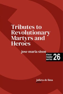 Tributes to Revolutionary Martyrs and Heroes - Sison Reader Series, #26