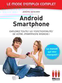 Androïd Smartphone - Le mode d'emploi complet - Explorez toutes les fonctionnalités de votre smartphone Android !