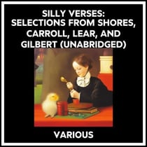 Silly Verses: Selections From Shores, Carroll, Lear, And Gilbert (Unabridged)