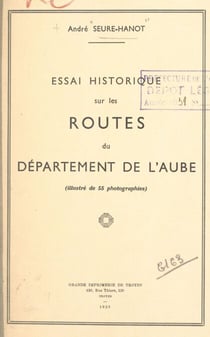 Essai historique sur les routes du département de l'Aube - Illustré de 55 photographies