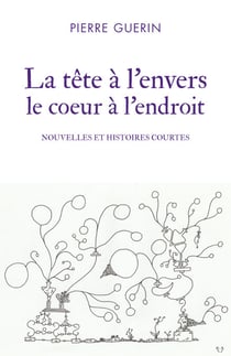 La tête à l'envers le coeur à l'endroit - Nouvelles et histoires courtes