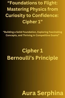 “Foundations to Flight: Mastering Physics from Curiosity to Confidence:  Cipher 1” - “Foundations to Flight: Mastering Physics from Curiosity to Confidence, #1
