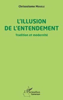 L'illusion de l'entendement - Tradition et modernité