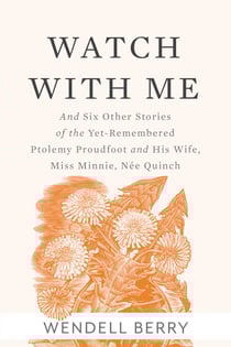 Watch With Me - and Six Other Stories of the Yet-Remembered Ptolemy Proudfoot and His Wife, Miss Minnie, Née Quinch