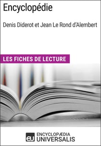 Encyclopédie, de Denis Diderot et Jean Le Rond d'Alembert - Les Fiches de lecture d'Universalis