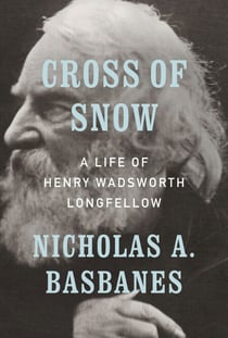 Cross of Snow - A Life of Henry Wadsworth Longfellow