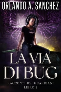 La Via di Bug - Racconti dei Guardiani, #2