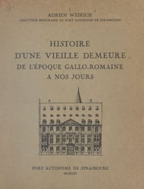 Histoire d'une vieille demeure, de l'époque gallo-romaine à nos jours