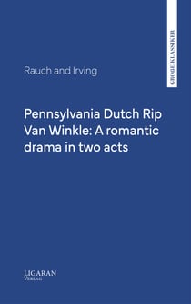 Pennsylvania Dutch Rip Van Winkle: A romantic drama in two acts