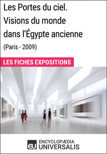 Les Portes du ciel. Visions du monde dans l'Égypte ancienne (Paris - 2009) - Les Fiches Exposition d'Universalis