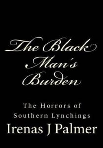 The Black Man's Burden - The Horrors of Southern Lynchings