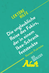 Die unglaubliche Reise des Fakirs, der in einem Ikea-Schrank feststeckte von Romain Puértolas (Lektürehilfe) - Detaillierte Zusammenfassung, Personenanalyse und Interpretation