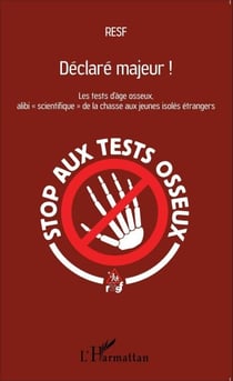Déclaré majeur ! - Les tests d'âge osseux, alibi "scientifique" de la chasse aux jeunes isolés étrangers