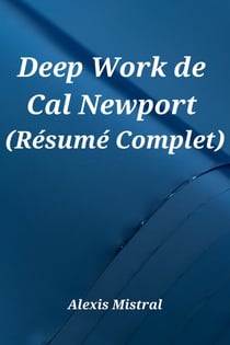 Deep Work de Cal Newport (Résumé Complet)