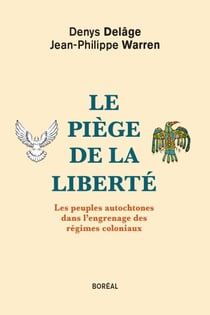 Le piège de la liberté - les peuples autochtones dans l'engrenage des régimes coloniaux