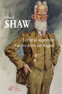 Le Parfait Wagnérien et autres écrits sur Wagner