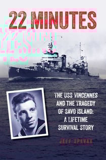 22 Minutes - The USS Vincennes and the Tragedy of Savo Island: A Lifetime Survival Story