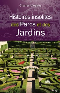 Histoires insolites des Parcs et des Jardins