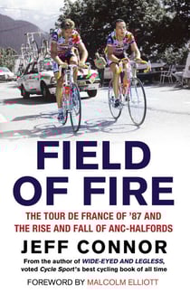 Field of Fire - The Tour de France of '87 and the Rise and Fall of ANC-Halfords