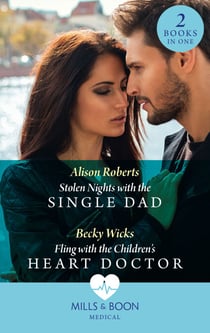 Stolen Nights With The Single Dad / Fling With The Children's Heart Doctor - Stolen Nights with the Single Dad / Fling with the Children's Heart Doctor