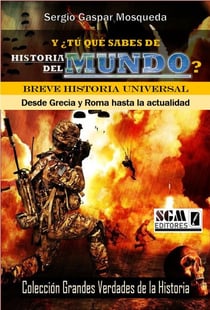Y ¿Tú Qué Sabes De Historia Del Mundo? Breve Historia Universal. Desde Grecia Y Roma Hasta La Actualidad