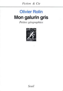 Mon galurin gris. Petites géographies - Petites géographies