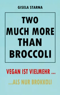 Two much more than broccoli - VEGAN IST VIELMEHR ... ALS NUR BROKKOLI
