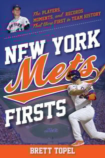 New York Mets Firsts - The Players, Moments, and Records That Were First in Team History