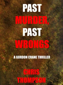 Past Murder, Past Wrongs - A Gordon Crane Thriller, #3