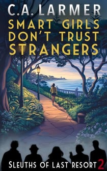 Smart Girls Don't Trust Strangers: Sleuths of Last Resort 2 - Sleuths of Last Resort, #2