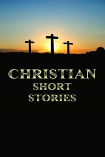 Christian Short Stories - Christian Short Stories