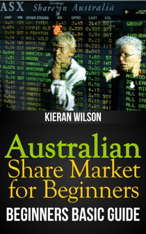 Australian Share Market for Beginners Book: Beginners Basic Guide - Australia Investing, #2