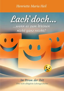 Lach doch... wenn es zum Weinen nicht ganz reicht - Eine nicht alltägliche Lebensgeschichte
