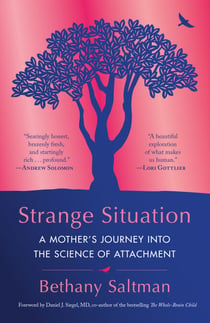 Strange Situation - A Mother's Journey into the Science of Attachment