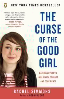 The Curse of the Good Girl - Raising Authentic Girls with Courage and Confidence