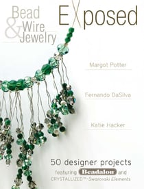 Bead And Wire Jewelry Exposed - 50 Designer Projects Featuring Beadalon And Swarovski