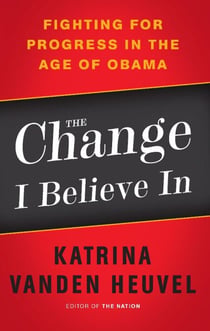 The Change I Believe In - Fighting for Progress in the Age of Obama