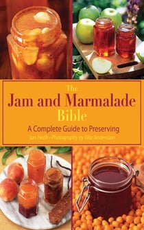 The Jam and Marmalade Bible - A Complete Guide to Preserving