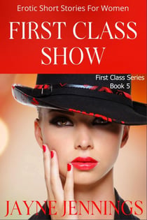 First Class Show - Erotic Short Stories For Women - First Class Series, #5