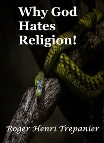Why God Hates Religion! - The Truth Seeker's Library, #33