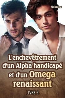 L'enchevêtrement d'un Alpha handicapé et d'un Omega renaissant 2 - L'enchevêtrement d'un Alpha handicapé et d'un Omega renaissant, #2
