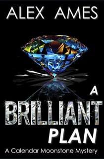 A Brilliant Plan - Brilliant - Calendar Moonstone Mysteries, #1