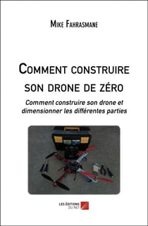 Comment construire son drone de zéro - Comment construire son drone et dimensionner les différentes parties