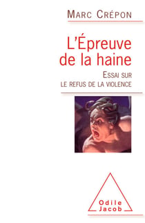 L' Épreuve de la haine - Essai sur le refus de la violence
