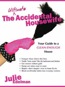 The Ultimate Accidental Housewife - Your Guide to a Clean-Enough House