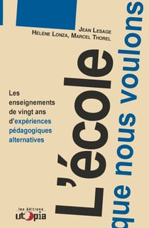 L'école que nous voulons - Les enseignements de vingt ans d'expériences pédagogiques alternatives