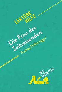 Die Frau des Zeitreisenden von Audrey Niffenegger (Lektürehilfe) - Detaillierte Zusammenfassung, Personenanalyse und Interpretation