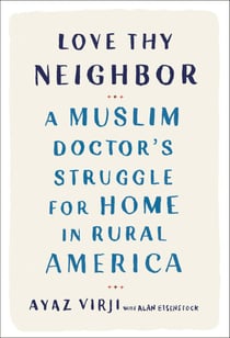 Love Thy Neighbor - A Muslim Doctor's Struggle for Home in Rural America