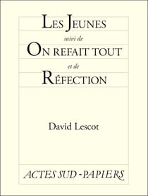 Les Jeunes, suivi de  On refait tout et de Réfection
