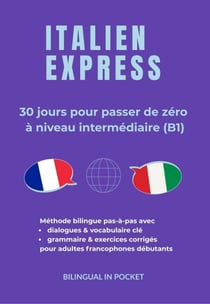 Italien Express : 30 Jours pour Passer de Zéro à Niveau Intermédiaire (B1)